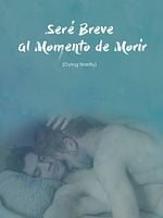 Cartel de Seré breve al momento de morir