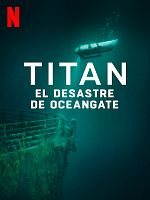 Cartel de Titan: El desastre de OceanGate