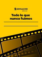 Cartel de Todo lo que nunca fuimos