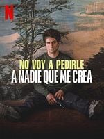 Cartel de No voy a pedirle a nadie que me crea