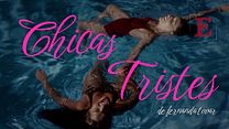 imagen de Primer Tráiler Oficial de 'Chicas tristes'