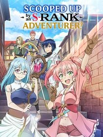 Scooped Up by an S-Rank Adventurer!