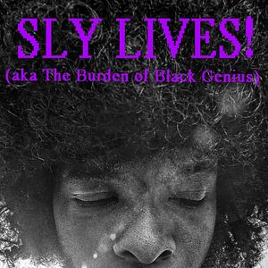 Foto Sly LIVES! (aka The Burden of Black Genius)