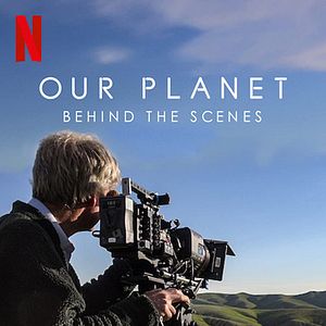 Our Planet: Behind the Scenes - Documental 2019 - SensaCine.com.mx