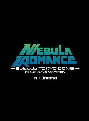 Cartel de Perfume Zo/z5 Anniversary "Nebula Romance" Episode Tokyo Dome In Cinema