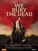 Cartel de We Bury The Dead
