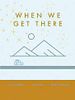 Cartel de When We Get There